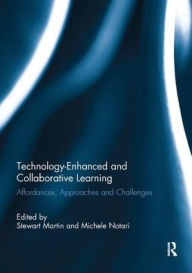 Technology-Enhanced and Collaborative Learning: Affordances, approaches and challenges Stewart Martin Editor