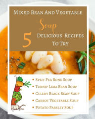 Mixed Bean And Vegetable Soup - 5 Delicious Recipes To Try - Ingredients Procedure - Gold Orange Yellow Brown Abstract Toqeph Author