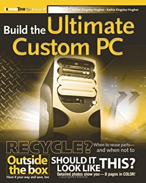 Build the Ultimate Custom PC by Adrian W., Kingsley-Hughes, Kathie Kingsley-Hughes