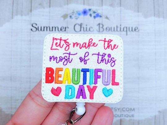 Lets Make The Most Of This Beautiful Day Glitter Badge Reel, Nurses Medical Nurse Reel