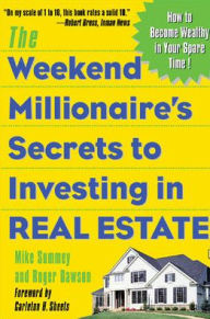The Weekend Millionaire's Secrets to Investing in Real Estate: How to Become Wealthy in Your Spare Time Roger Dawson Author