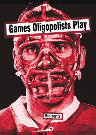 Games Oligopolists Play Rob Kovitz Author