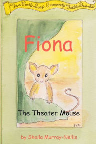 Fiona, the Theater Mouse Sheila Murray-Nellis Author