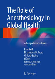 The Role of Anesthesiology in Global Health: A Comprehensive Guide Ram Roth Editor