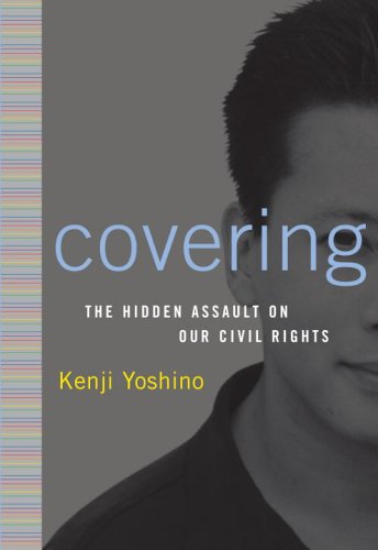 Covering : The Hidden Assault on Our Civil Rights by Kenji Yoshino