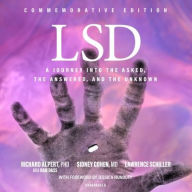 LSD: A Journey into the Asked, the Answered, and the Unknown Richard Alpert, PhD, a.k.a. Ram Dass Author