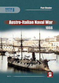 Austro-Italian Naval War 1866 Piotr Olender Author