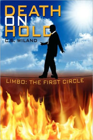 Death on Hold: Limbo: The First Circle C. B. Wiland Author