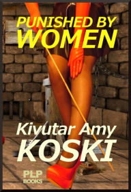 Punished by Women Kivutar Amy Koski Author