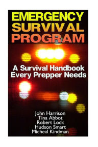 Emergency Survival Program: A Survival Handbook Every Prepper Needs: (Prepper's Guide, Survival Guide, Alternative Medicine, Emergency) Tina Abbot Aut