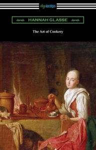 The Art of Cookery Hannah Glasse Author