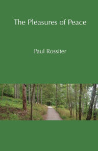 The Pleasures of Peace Paul Rossiter Author