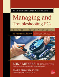 Mike Meyers' CompTIA A+ Guide to Managing and Troubleshooting PCs Lab Manual, Seventh Edition (Exams 220-1101 & 220-1102) Mike Meyers Author