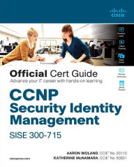 CCNP Security Identity Management SISE 300-715 Official Cert Guide Aaron Woland Author