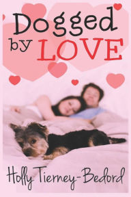 Dogged by Love Holly Tierney-Bedord Author