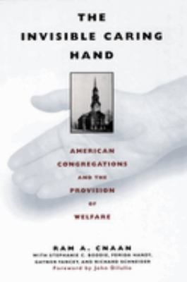 The Invisible Caring Hand : American Congregations and the Provision of Welfare by Ram Cnaan