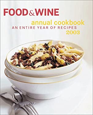 Food and Wine Annual Cookbook 2003 : An Entire Year of Recipes by Food and Wine Books Staff