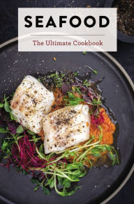 Seafood: The Ultimate Cookbook The Coastal Kitchen Author