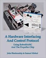 A Hardware Interfacing And Control Protocol: Using RobotBASIC And The Propeller Chip Samuel Mishal Author
