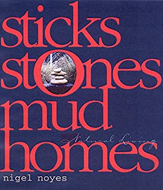 Sticks Stones Mud Homes : Natural Living by Nigel Noyes