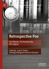 Retrospective Poe: The Master, His Readership, His Legacy José R. Ibáñez Ibáñez Editor