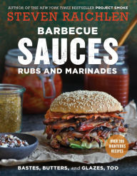 Barbecue Sauces, Rubs, and Marinades--Bastes, Butters & Glazes, Too Steven Raichlen Author