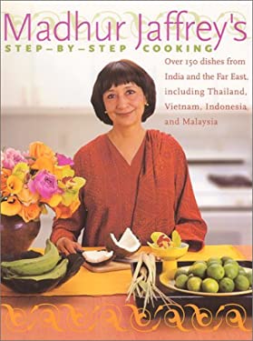 Madhur Jaffrey's Step-by-Step Cooking : Over 150 Dishes from India and the Far East Including Thailand, Indonesia and Malaysia by Madhur Jaffrey