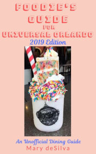 Foodie's Guide for Universal Orlando 2019 Mary deSilva Author