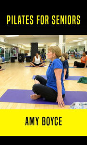 Pilates For Seniors Amy Boyce Author