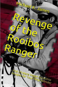 Revenge of the Rooibos Ranger: And 29 More Vegan Smoothie Recipes for Your Ninja Blender Michael K. James Author