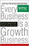 Every Business Is a Growth Business: How Your Company Can Prosper Year After Year Ram Charan Author