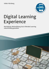 Digital Learning Experience: Betriebliche Weiterbildung durch Blended Learning zukunftsfähig gestalten Volker Nürnberg Author