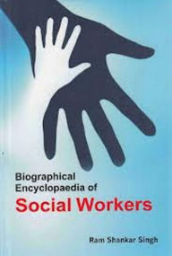 Biographical Encyclopaedia of Social Workers Ram Shankar Singh Author