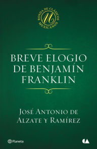 Breve elogio de Benjamín Franklin José Antonio de Alzate y Ramírez Author