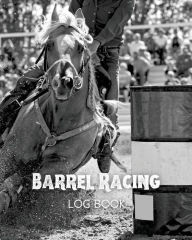 Barrel Racing Log Book Amy Newton Author