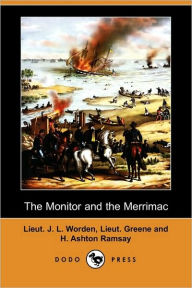 The Monitor and the Merrimac (Dodo Press) Lieut J. L. Worden Author