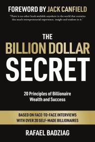 The Billion Dollar Secret: 20 Principles of Billionaire Wealth and Success Rafael Badziag Author