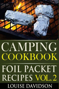 Camping Cookbook: Foil Packet Recipes Vol. 2 Louise Davidson Author