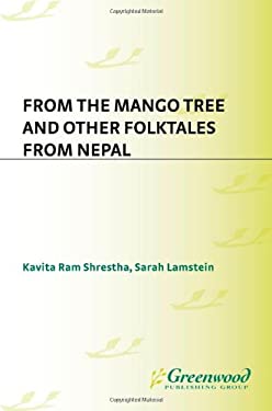From the Mango Tree and Other Folktales from Nepal by Sarah Marwil, Shrestha, Kavita Ram Lamstein
