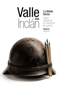 La Media Noche: Visión estelar de un momento de guerra Ramón del Valle-Inclán Author