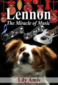 Lennon, the Miracle of Music Lily Amis Author