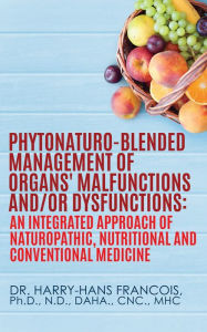 PhytoNaturo-Blended Management of Organs' Malfunctions and/or Dysfunctions: Dr. Harry Hans Francois Author