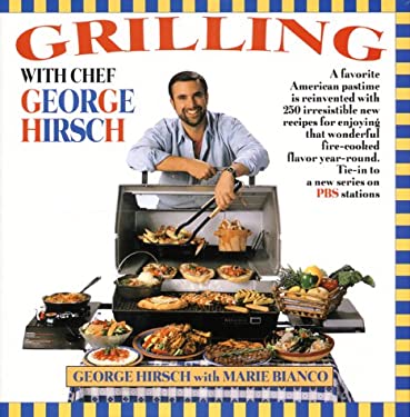 Grilling with Chef George Hirsch by Marie, Hirsch, George Bianco