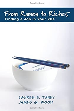 From Ramen to Riches : Finding a Job in Your 20s by Lauren S., Wood, James G. Tanny