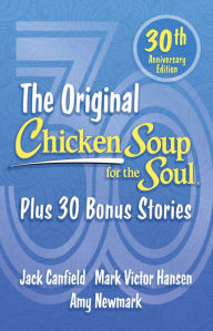 Chicken Soup for the Soul 30th Anniversary Edition: All Your Favorite Original Stories Plus 30 Bonus Stories for the Next 30 Years Amy Newmark Author