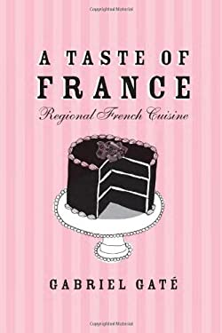 A Taste of France : Regional French Cuisine by Gabriel Gaté