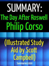 Summary: The Day After Roswell: Philip Corso (Illustrated Study Aid by Scott Campbell) Scott Campbell Author