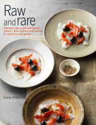 Raw and Rare: Delicious raw, lightly cured and seared dishes - from sashimi and ceviche to carpaccio and tartare Lindy Wildsmith Author