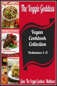 The Veggie Goddess Vegan Cookbook Collection: Volumes 1-3 Gina Matthews Author