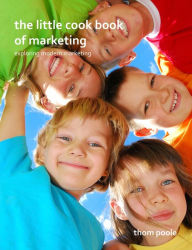 The Little Cook Book Of Marketing Thom Poole Author
